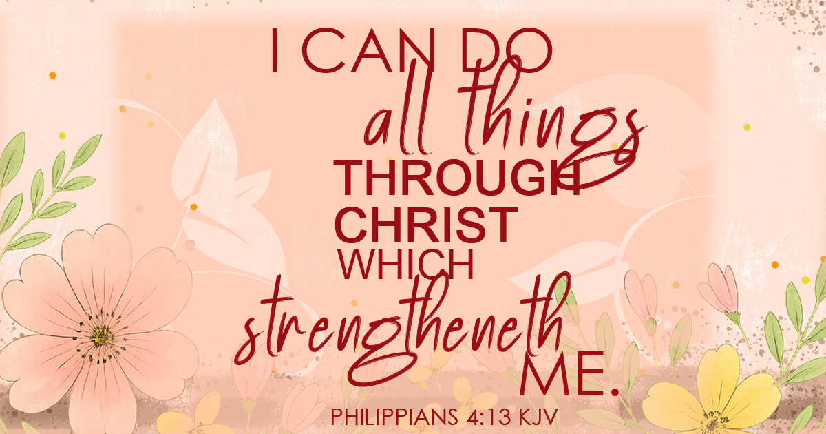 Philippians 4:13 Bible verse on floral background, “I can do all things through Christ who strengthens me.”