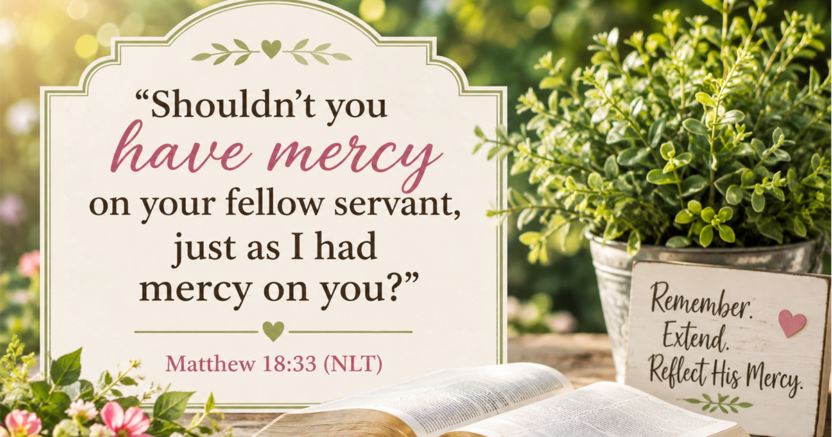 Bible verse Matthew 18:33 (NLT) displayed beside an open Bible, flowers, a lantern, and a sign about remembering God’s mercy.