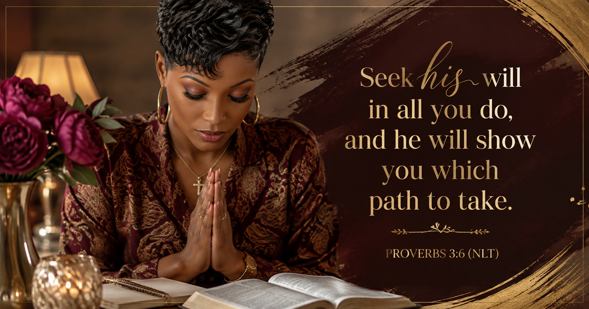 Black woman praying over an open Bible beside burgundy flowers, with Proverbs 3:6 (NLT): “Seek his will in all you do, and he will show you which path to take.”